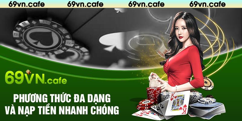 Phương Thức Đa Dạng Và Nạp Tiền Nhanh Chóng