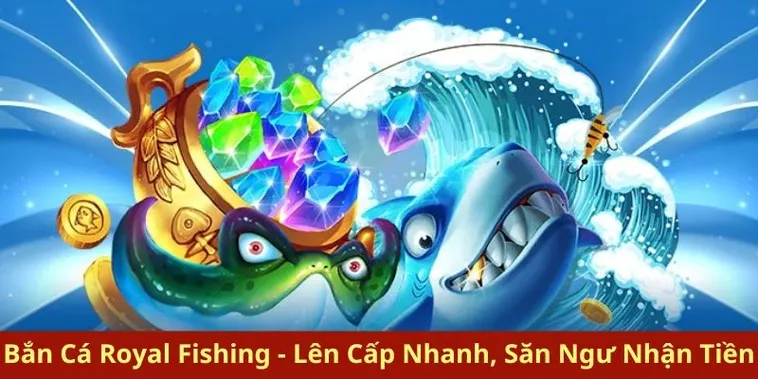 Khám Phá Cách Chơi Bắn Cá Royal Fishing 69VN Thắng Lớn Ngay Hôm Nay