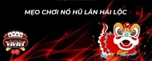 Chinh Phục Nổ Hũ Lân Hái Lộc 69VN Với Chiến Thuật Thắng Khủng